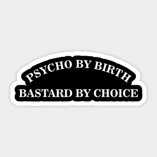 Funny Psycho by Birth Bastard by Choice Aesthetics Sticker